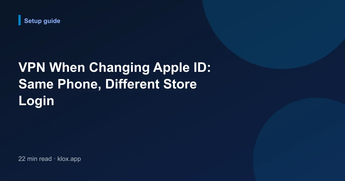 VPN When Changing Apple ID: Same Phone, Different Store Login