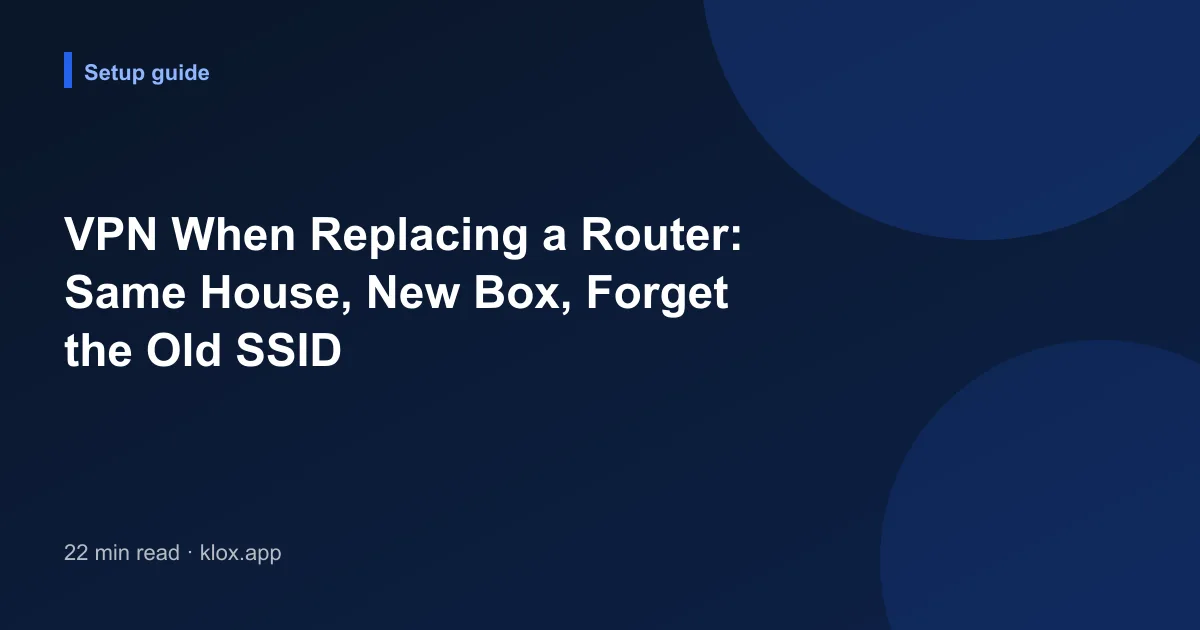 VPN When Replacing a Router: Same House, New Box, Forget the Old SSID
