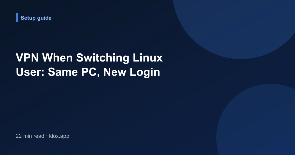 VPN When Switching Linux User: Same PC, New Login