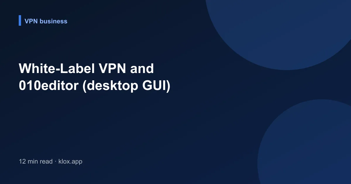 White-Label VPN and 010editor (desktop GUI)