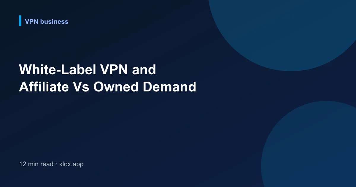 White-Label VPN and Affiliate Vs Owned Demand