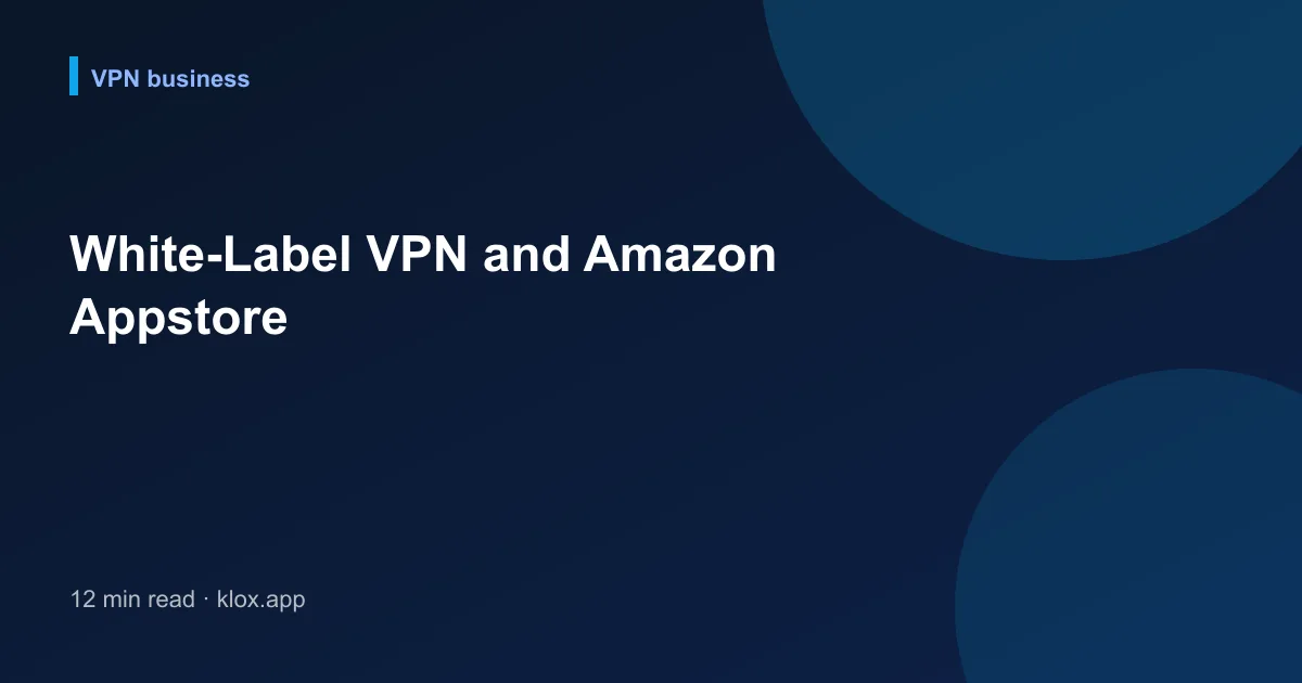 White-Label VPN and Amazon Appstore