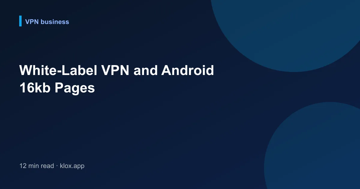 White-Label VPN and Android 16kb Pages