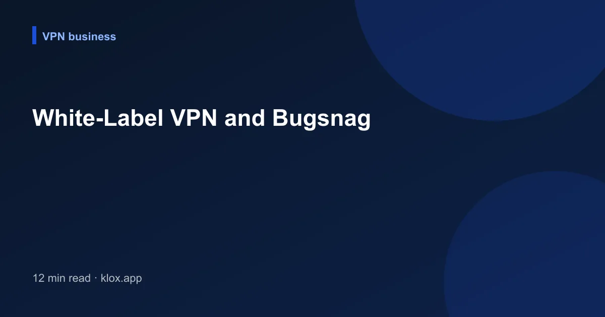 White-Label VPN and Bugsnag