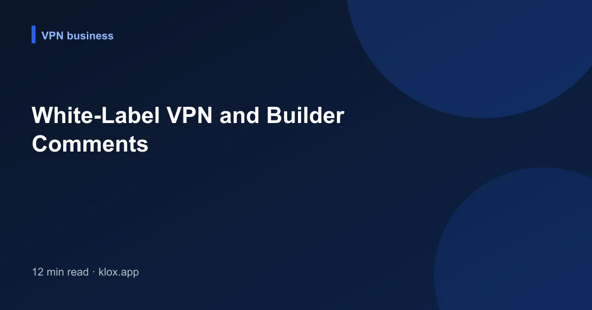 White-Label VPN and Builder Comments