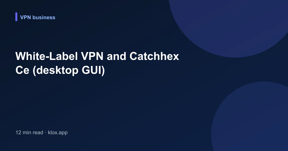 White-Label VPN and Catchhex Ce (desktop GUI)