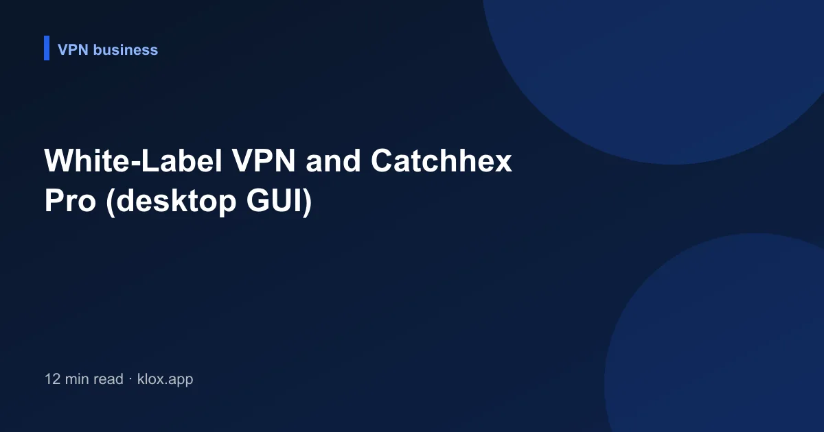 White-Label VPN and Catchhex Pro (desktop GUI)