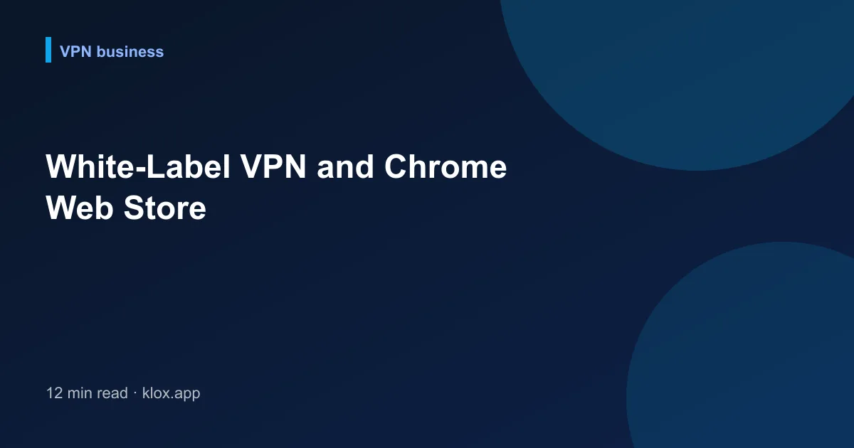 White-Label VPN and Chrome Web Store
