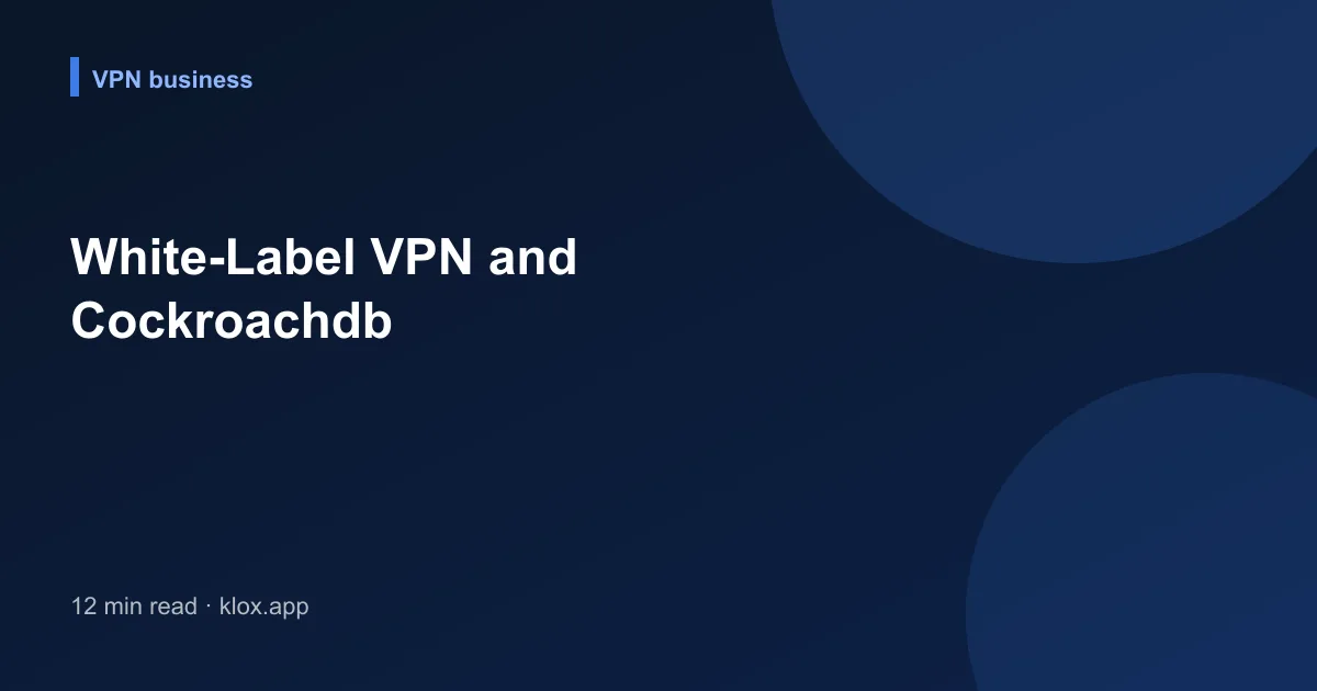 White-Label VPN and Cockroachdb