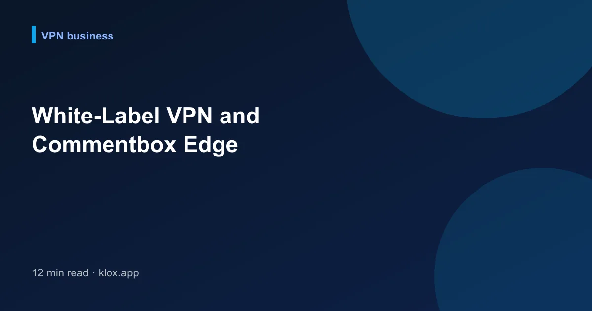 White-Label VPN and Commentbox Edge