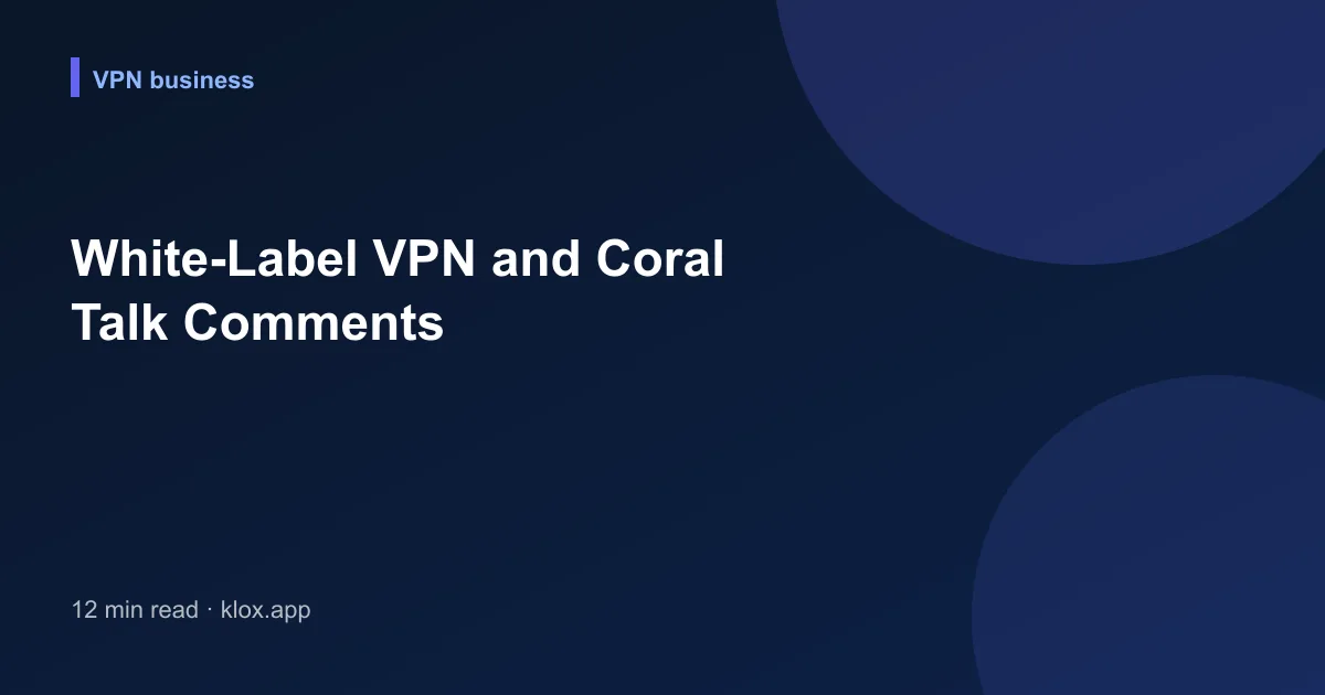 White-Label VPN and Coral Talk Comments