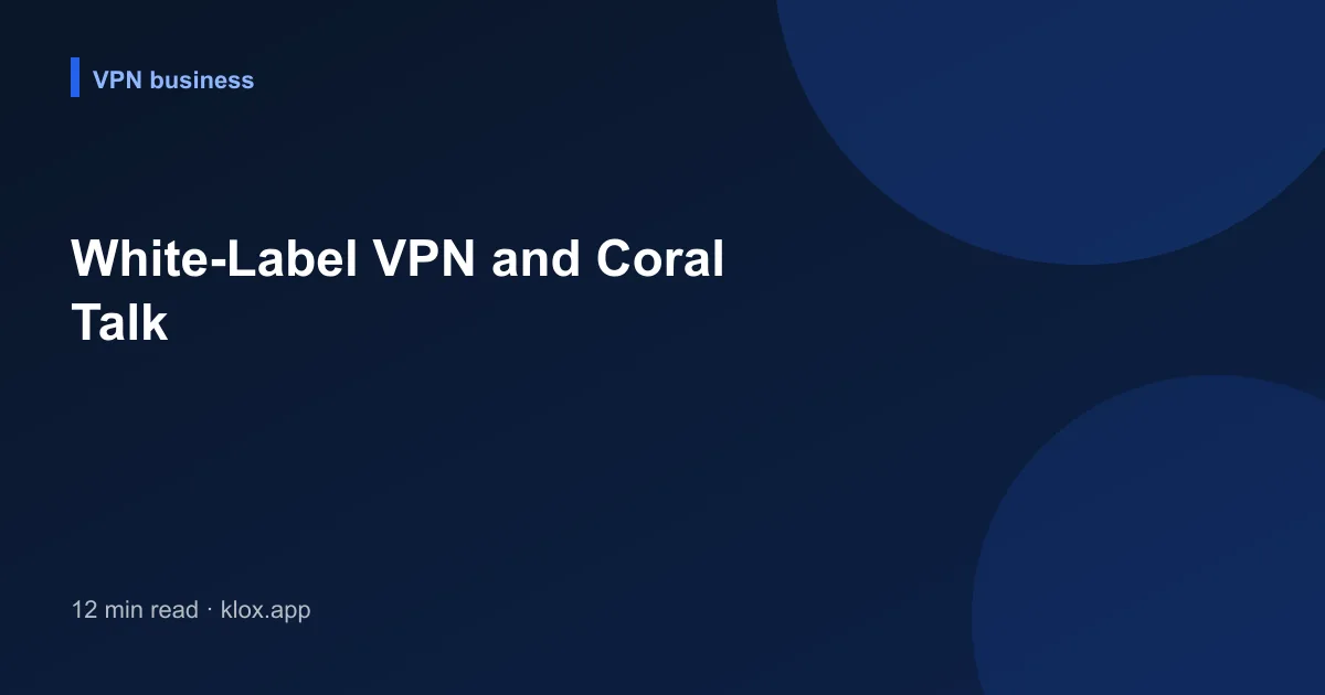 White-Label VPN and Coral Talk
