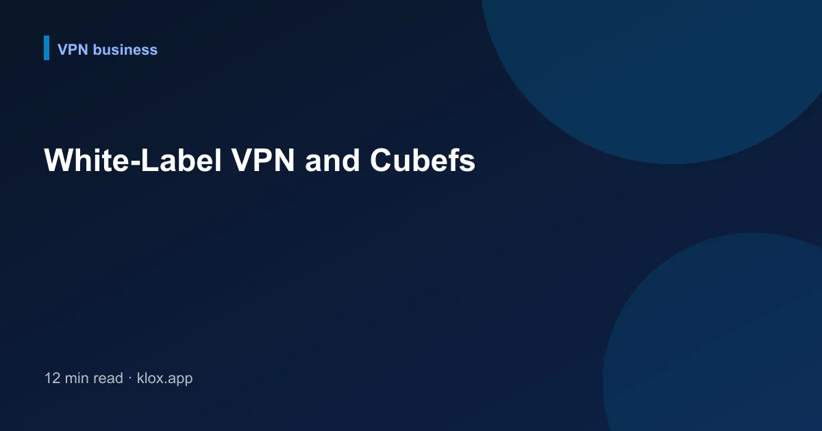 White-Label VPN and Cubefs