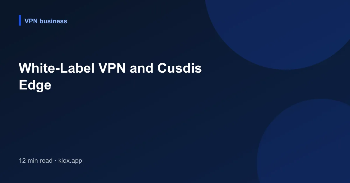 White-Label VPN and Cusdis Edge