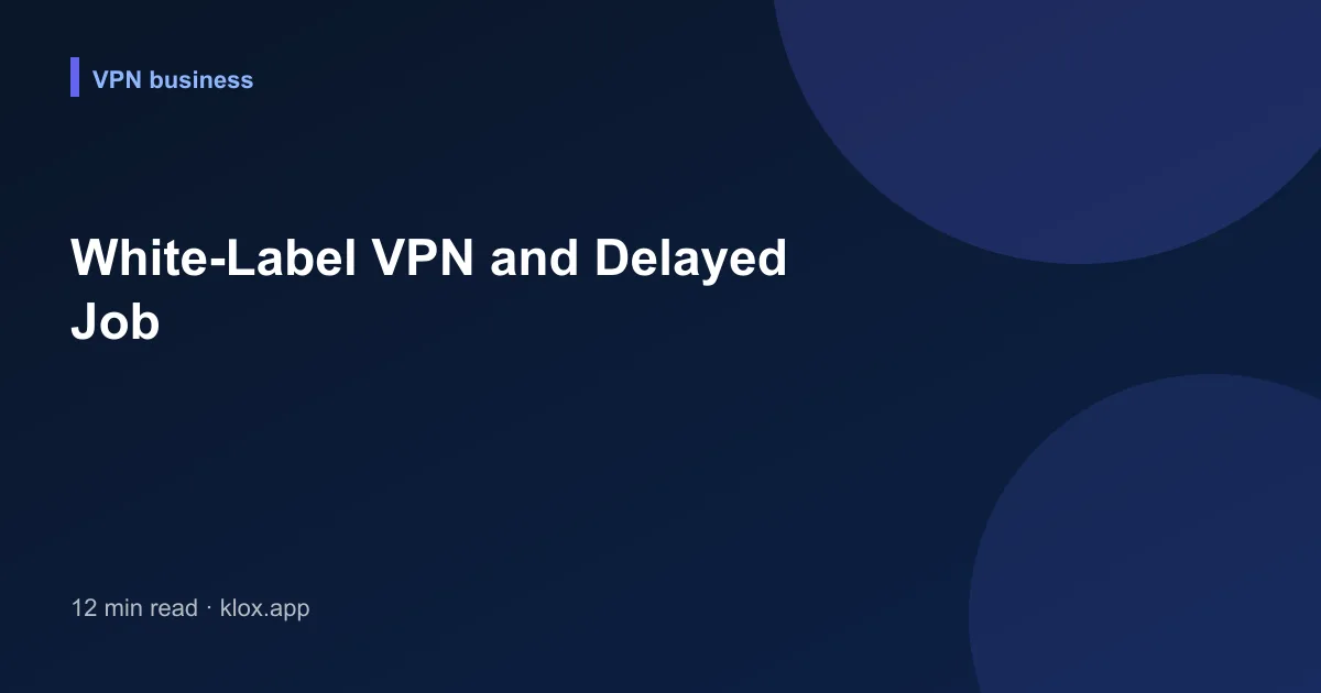 White-Label VPN and Delayed Job