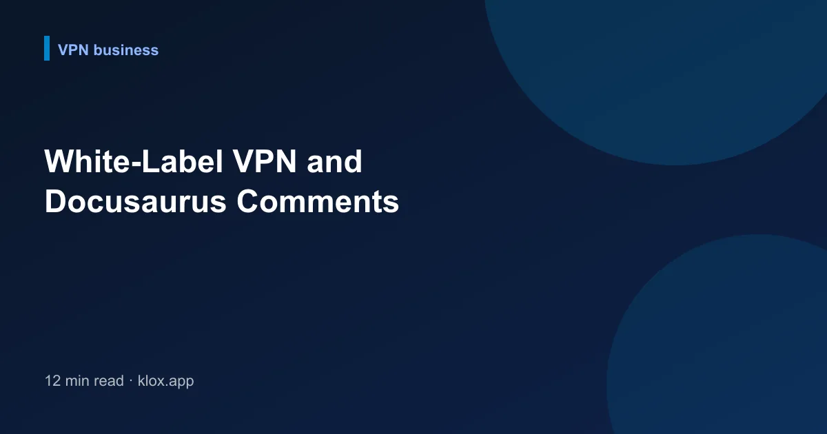 White-Label VPN and Docusaurus Comments