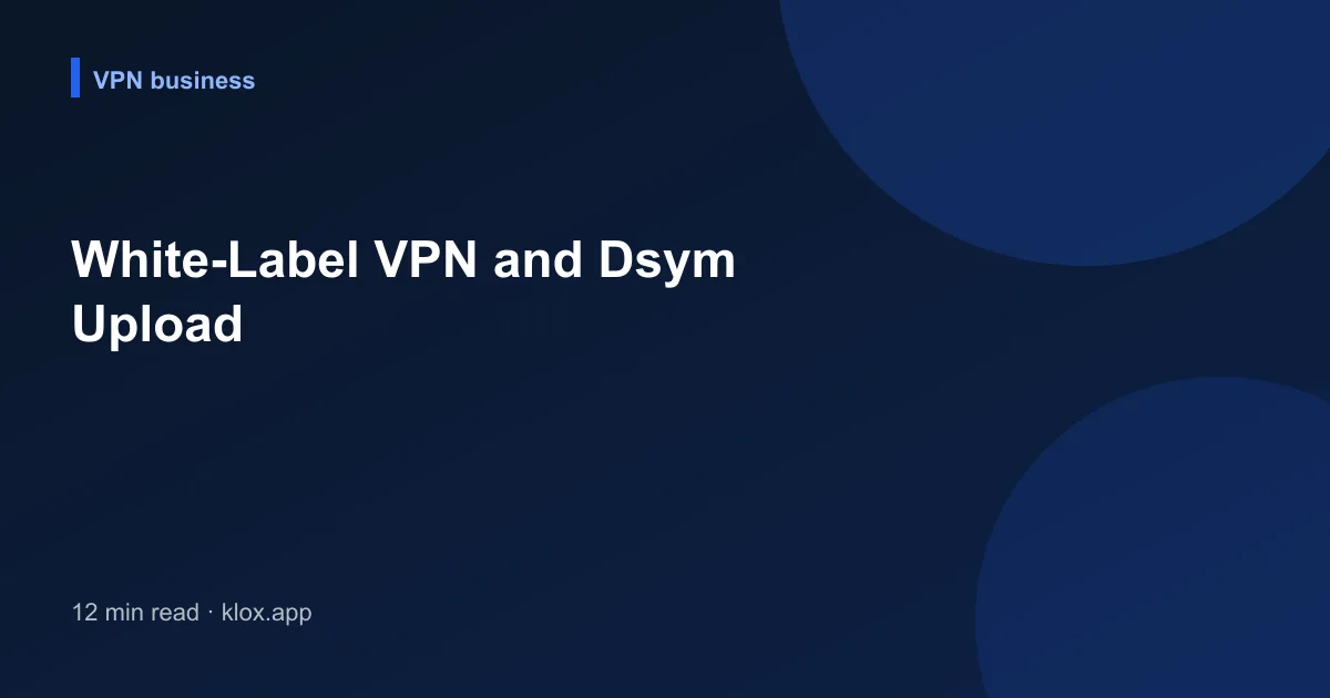 White-Label VPN and Dsym Upload