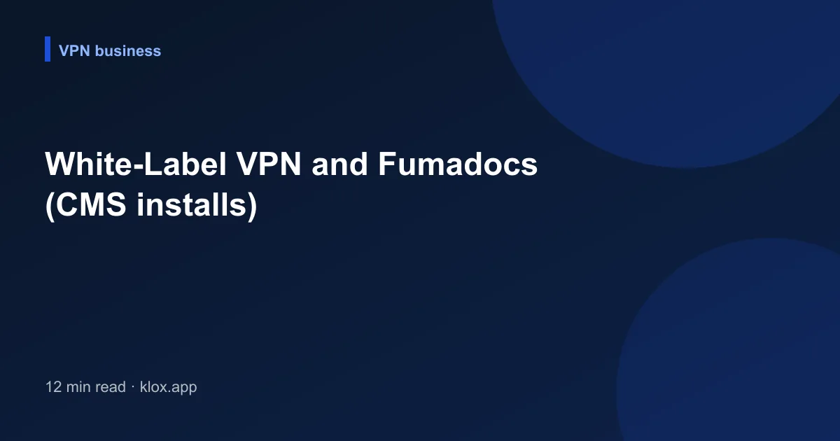 White-Label VPN and Fumadocs (CMS installs)