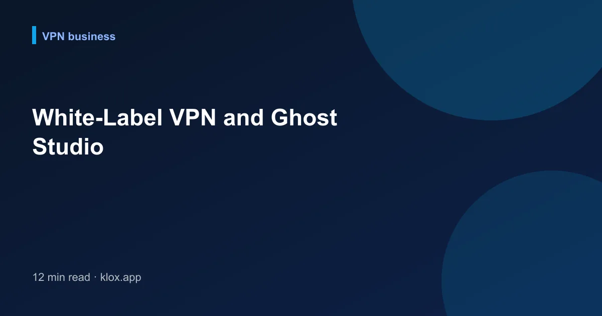 White-Label VPN and Ghost Studio