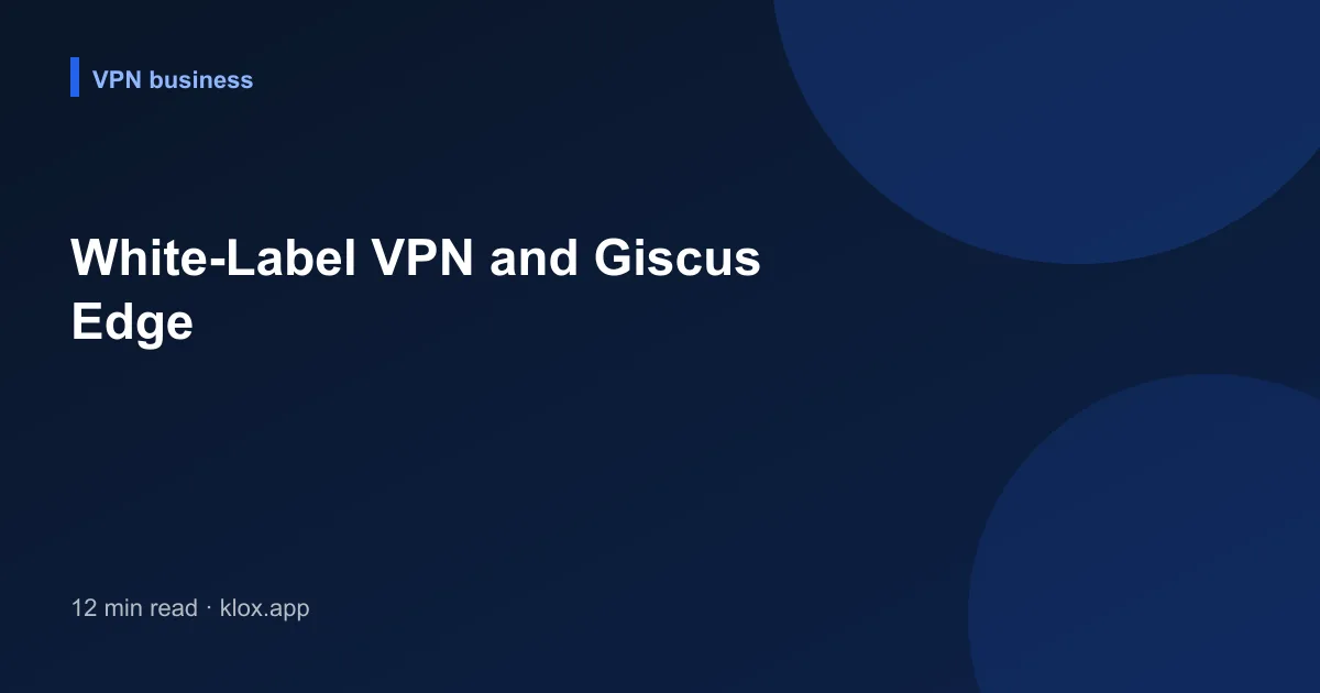 White-Label VPN and Giscus Edge