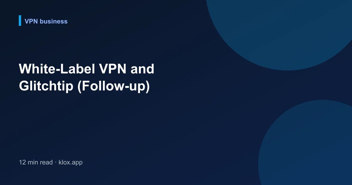 White-Label VPN and Glitchtip (Follow-up)