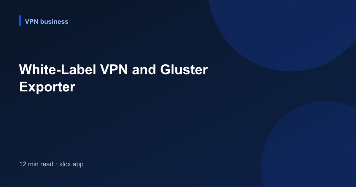 White-Label VPN and Gluster Exporter