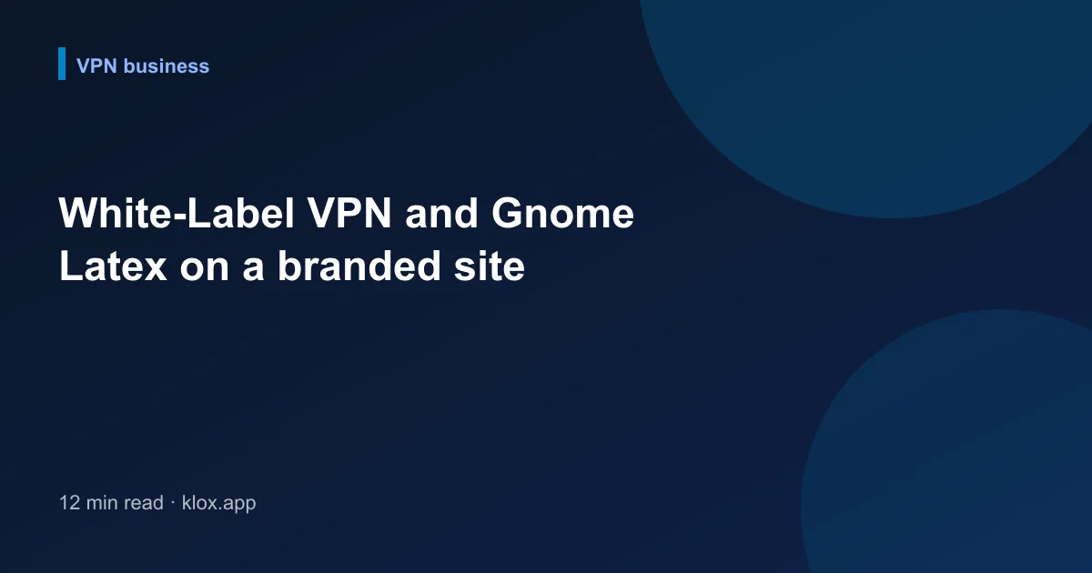 White-Label VPN and Gnome Latex on a branded site
