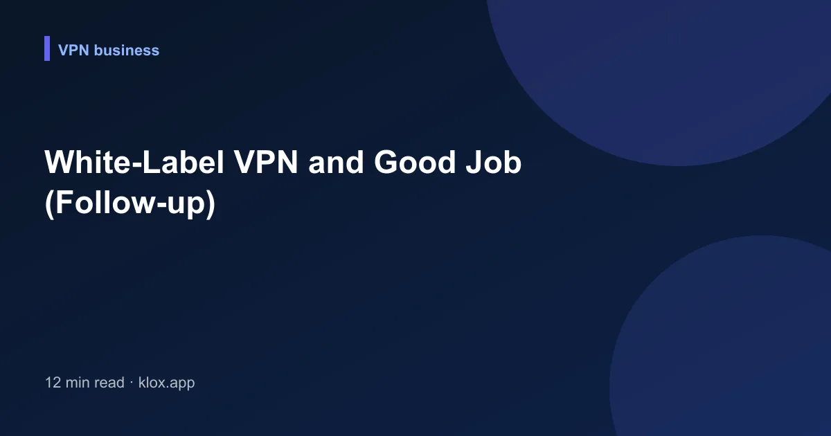 White-Label VPN and Good Job (Follow-up)