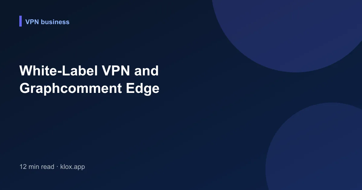 White-Label VPN and Graphcomment Edge