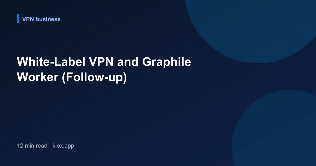 White-Label VPN and Graphile Worker (Follow-up)