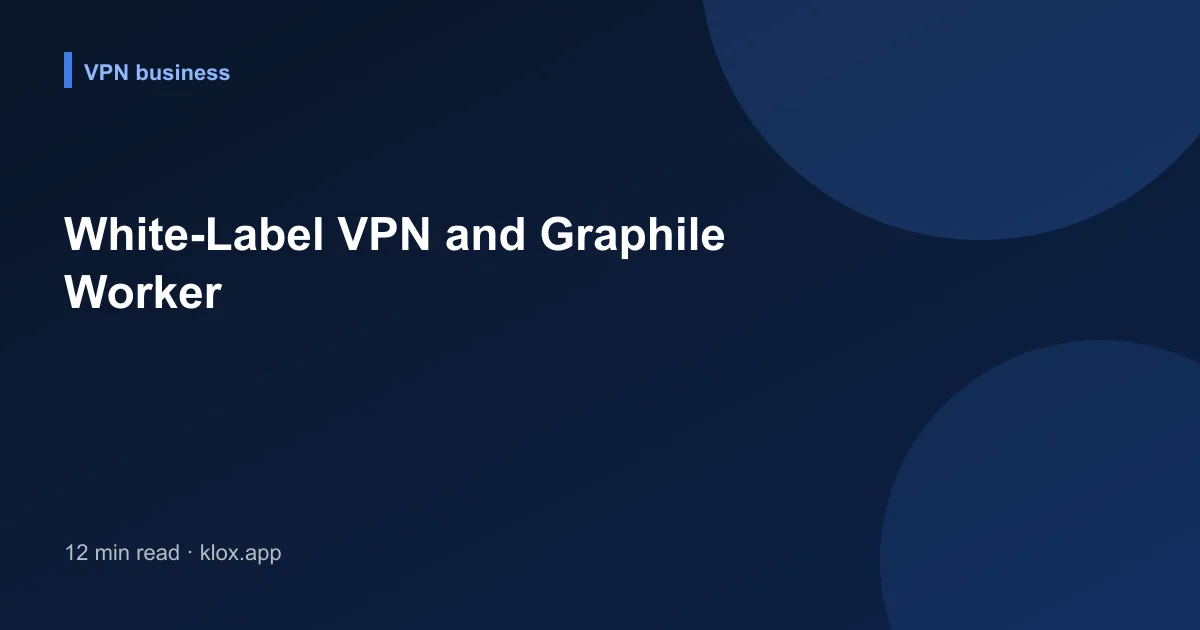 White-Label VPN and Graphile Worker
