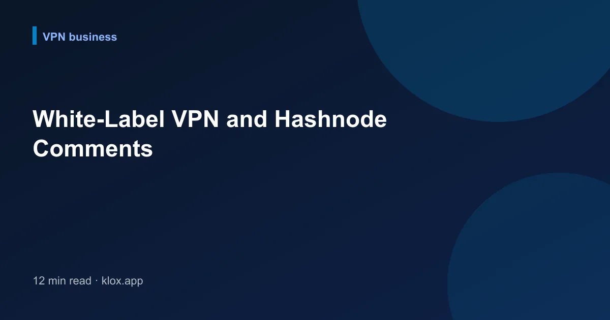 White-Label VPN and Hashnode Comments