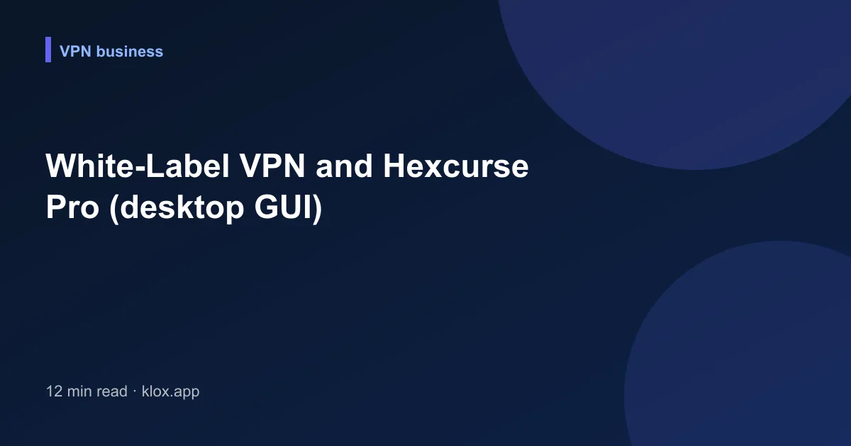 White-Label VPN and Hexcurse Pro (desktop GUI)