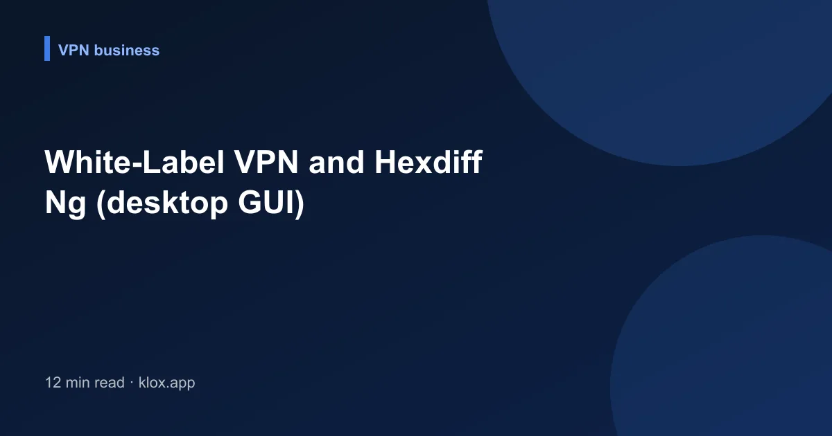 White-Label VPN and Hexdiff Ng (desktop GUI)