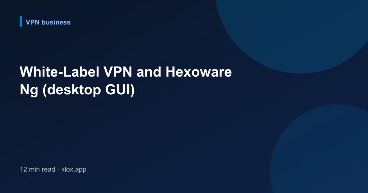 White-Label VPN and Hexoware Ng (desktop GUI)