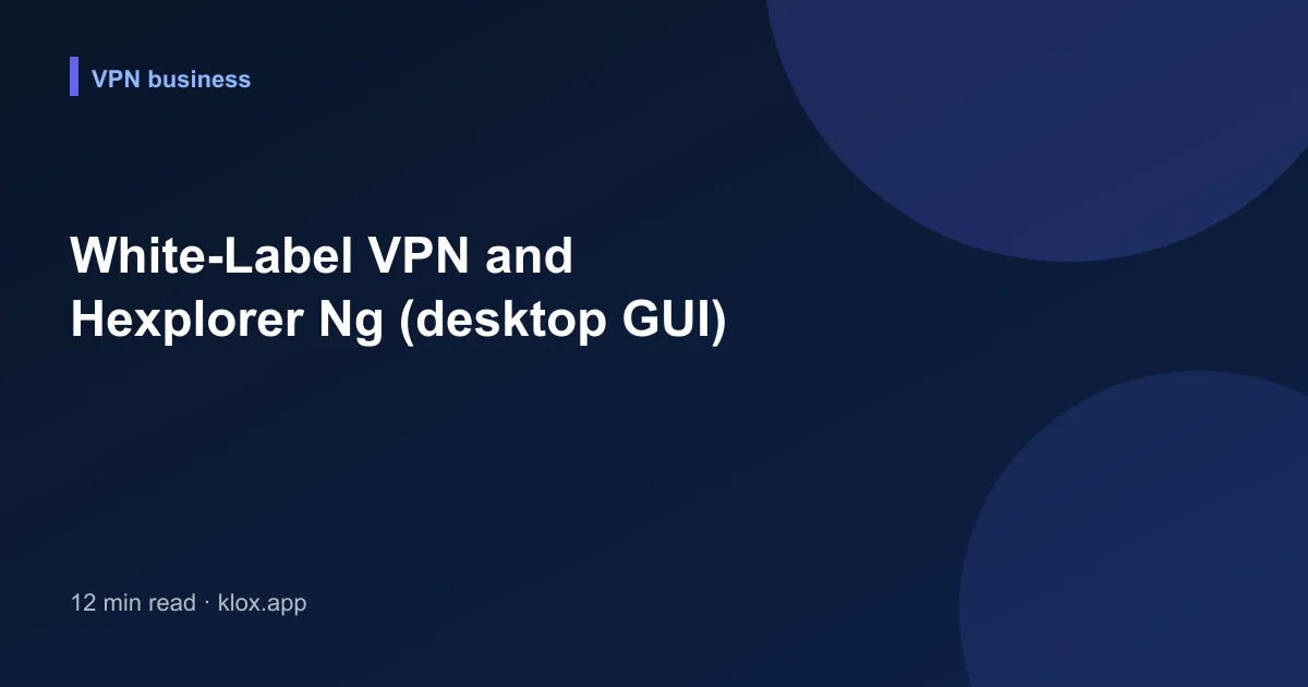 White-Label VPN and Hexplorer Ng (desktop GUI)