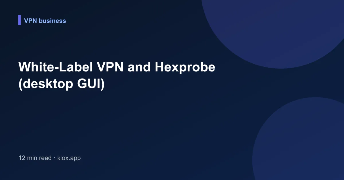 White-Label VPN and Hexprobe (desktop GUI)