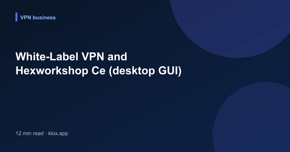 White-Label VPN and Hexworkshop Ce (desktop GUI)