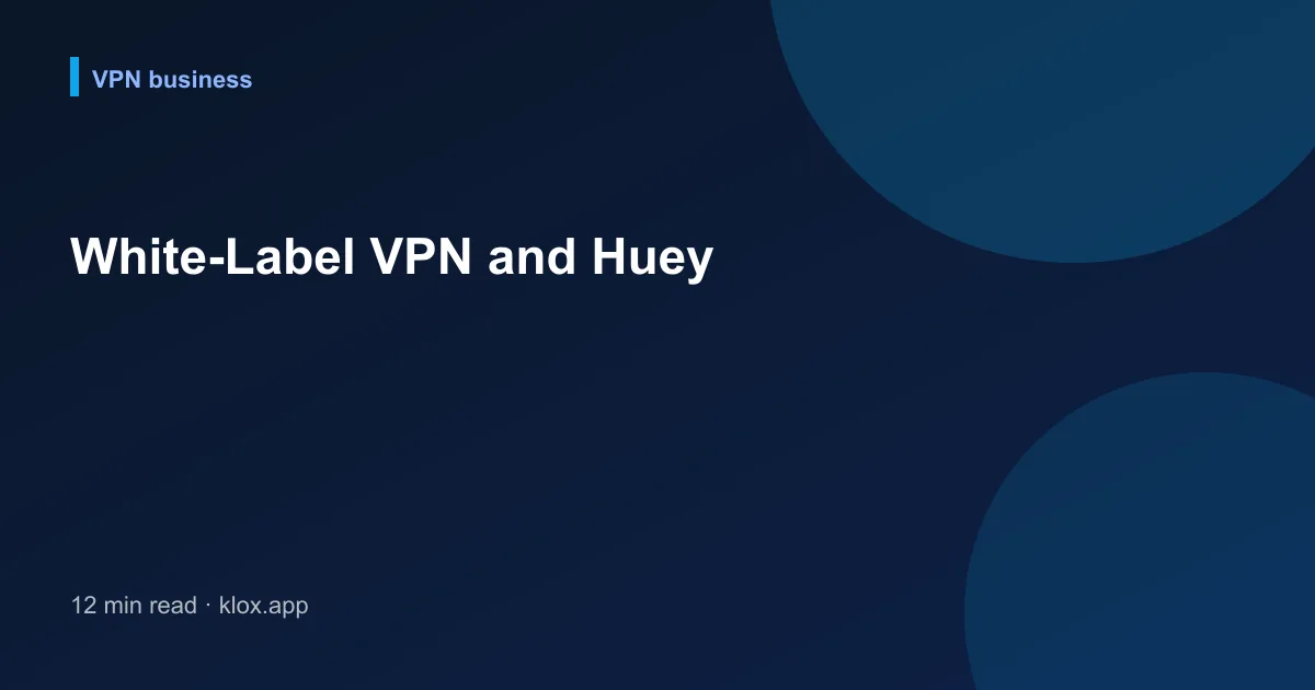 White-Label VPN and Huey