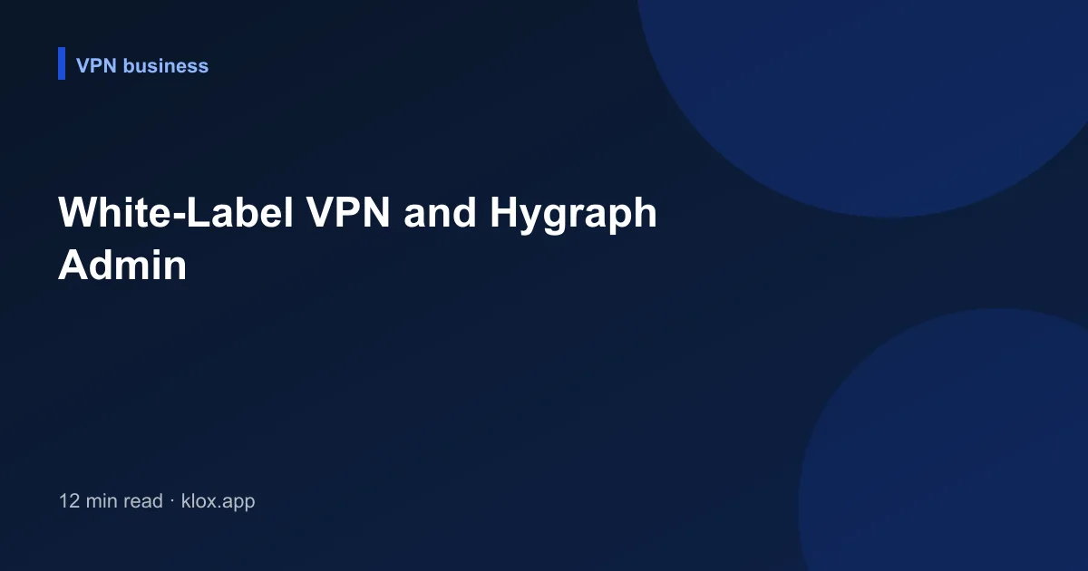 White-Label VPN and Hygraph Admin