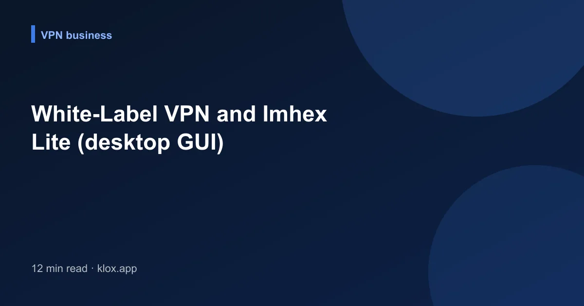 White-Label VPN and Imhex Lite (desktop GUI)