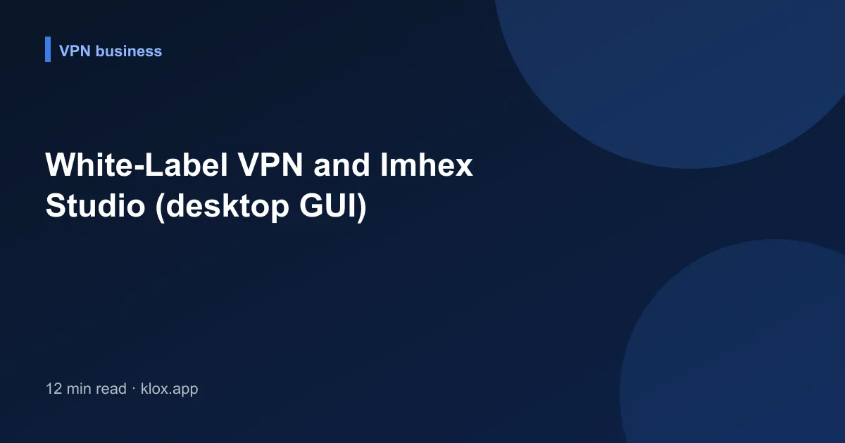 White-Label VPN and Imhex Studio (desktop GUI)