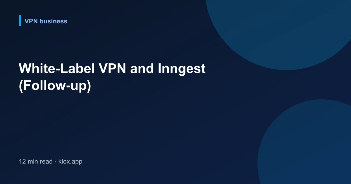 White-Label VPN and Inngest (Follow-up)