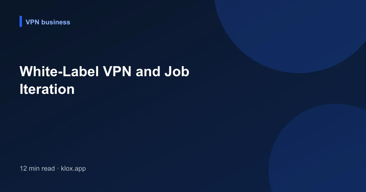 White-Label VPN and Job Iteration