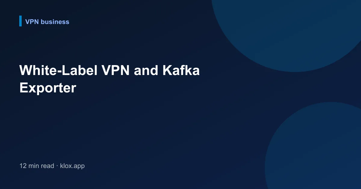 White-Label VPN and Kafka Exporter