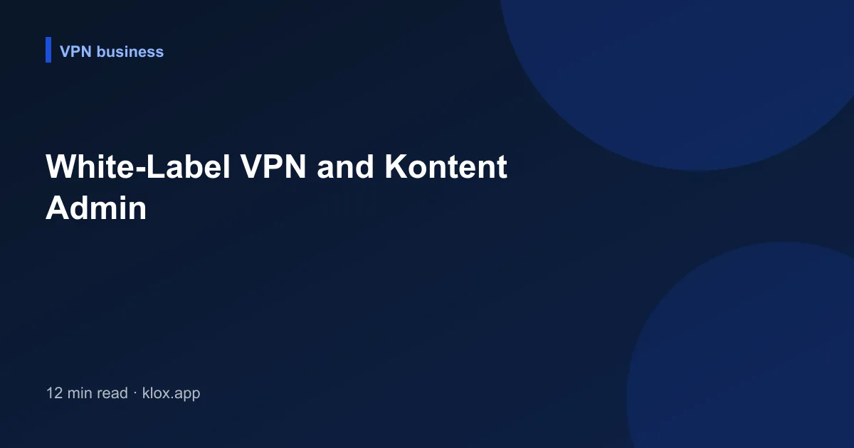 White-Label VPN and Kontent Admin