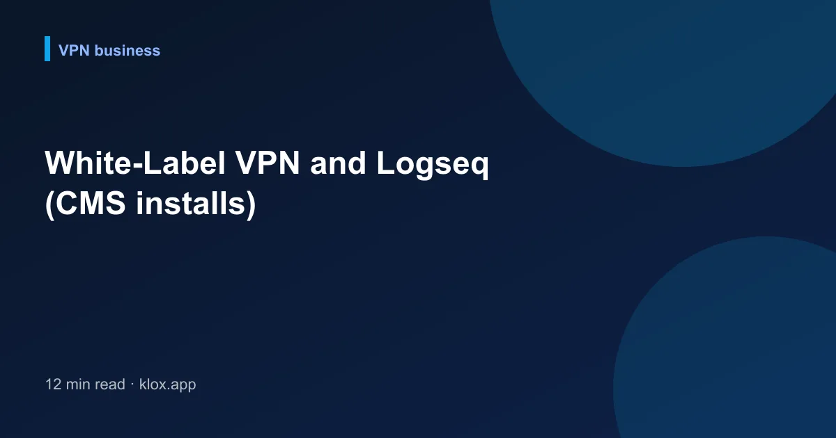White-Label VPN and Logseq (CMS installs)