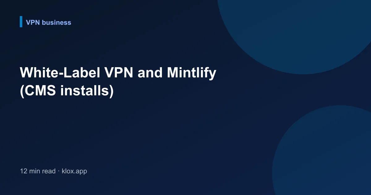 White-Label VPN and Mintlify (CMS installs)