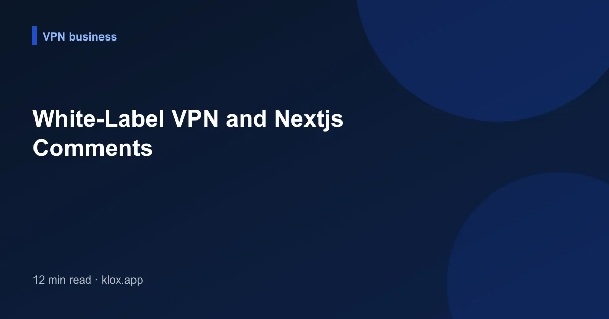 White-Label VPN and Nextjs Comments