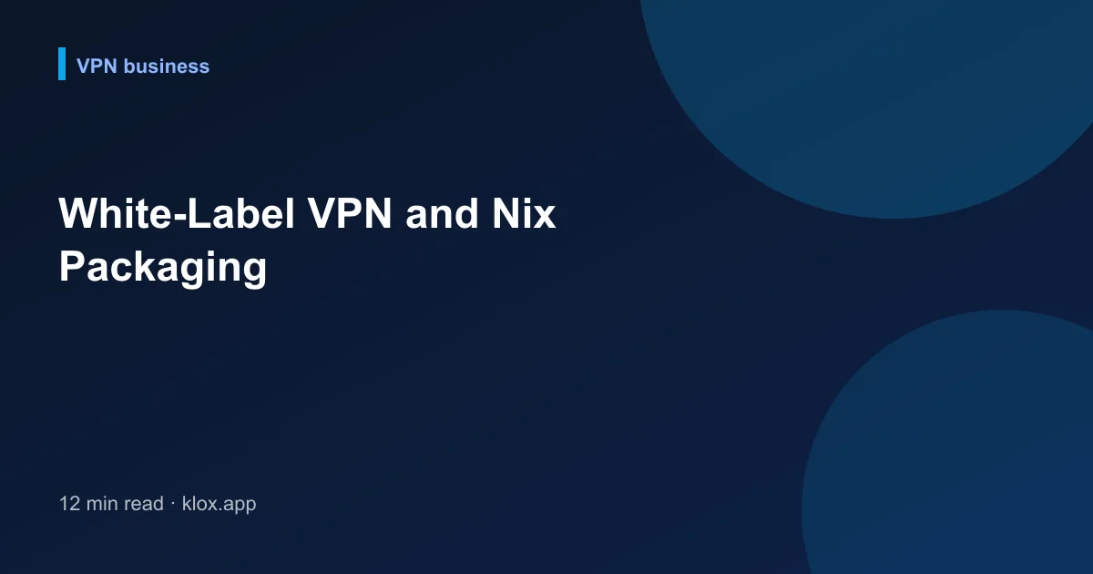 White-Label VPN and Nix Packaging